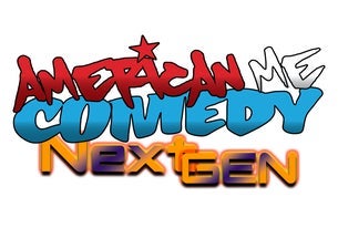 American Me Comedy Presents Next Gen Comedy!