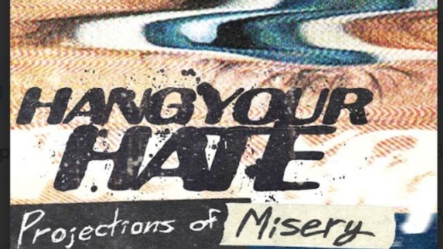 Hang Your Hate- Projections of Misery Album Release Show