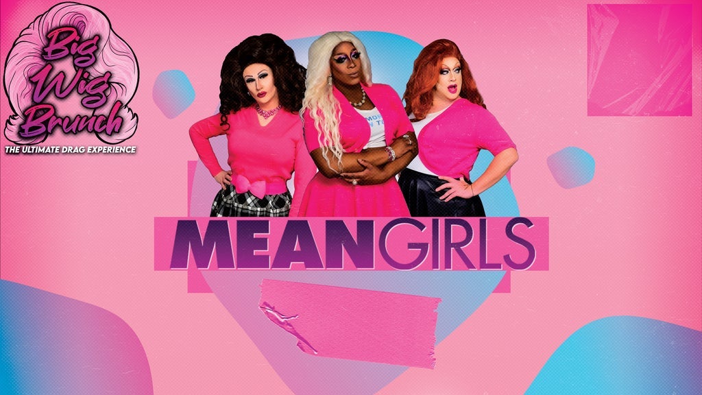 Big Wig Mean Girls Brunch: The Ultimate Drag Experience