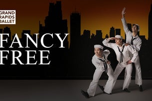 Grand Rapids Ballet: Fancy Free — Peter Martin Wege Theatre