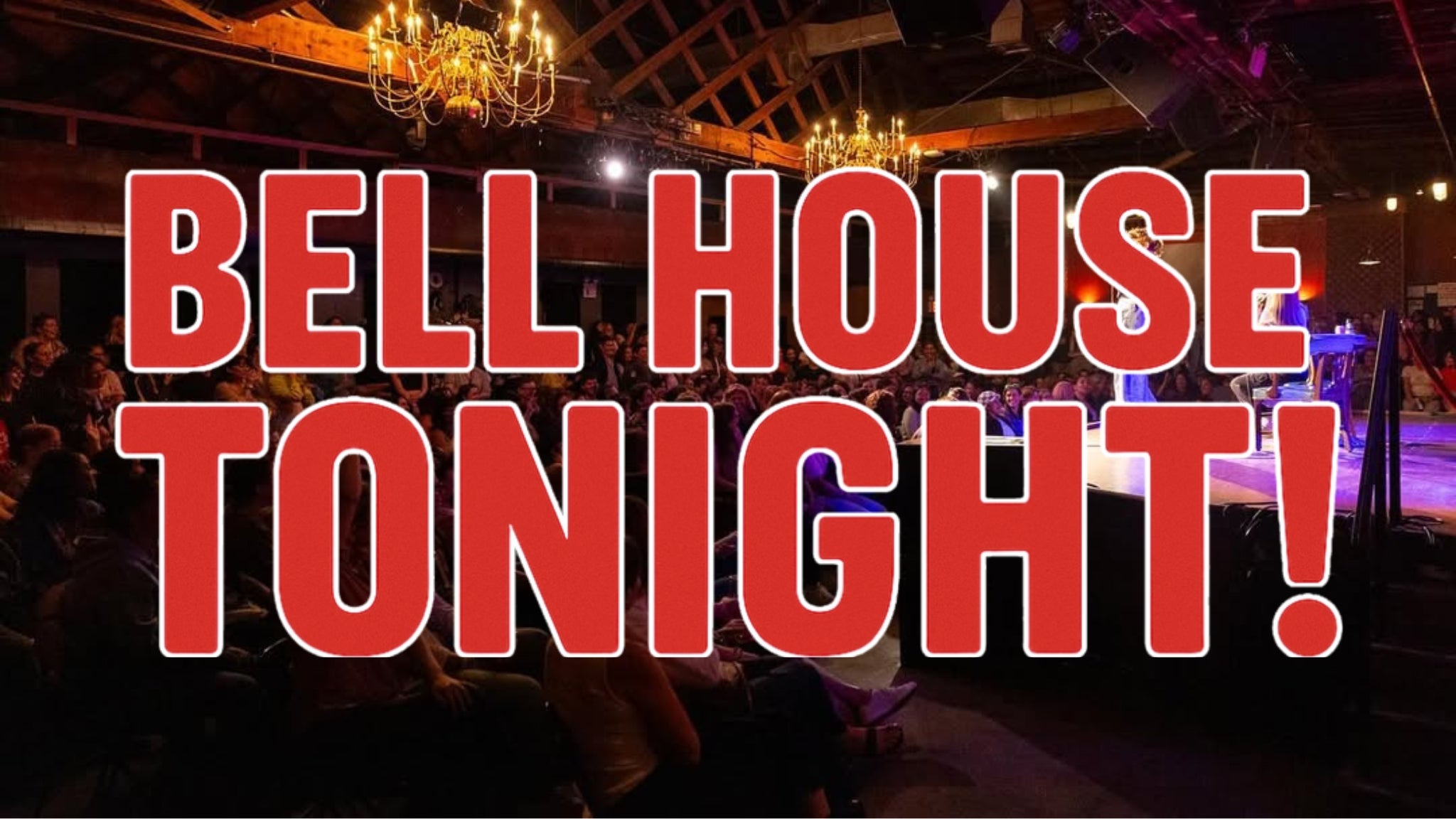 BELL HOUSE TONIGHT!