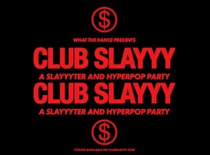 CLUB SLAYYY: SLAYYYTER + HYPERPOP NIGHT