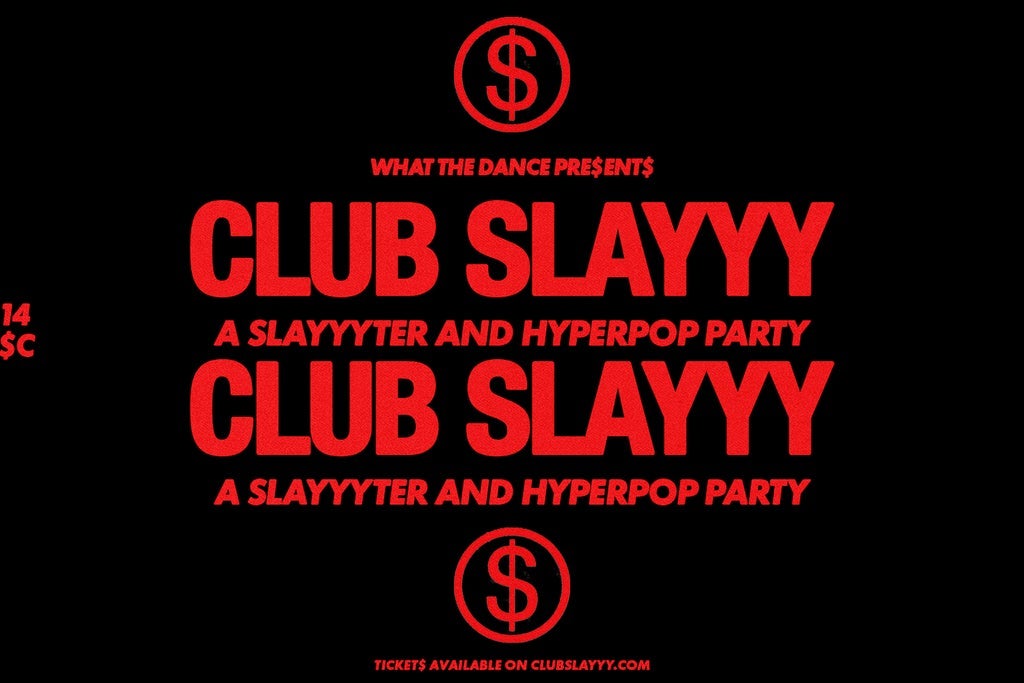 CLUB SLAYYY: SLAYYYTER + HYPERPOP NIGHT