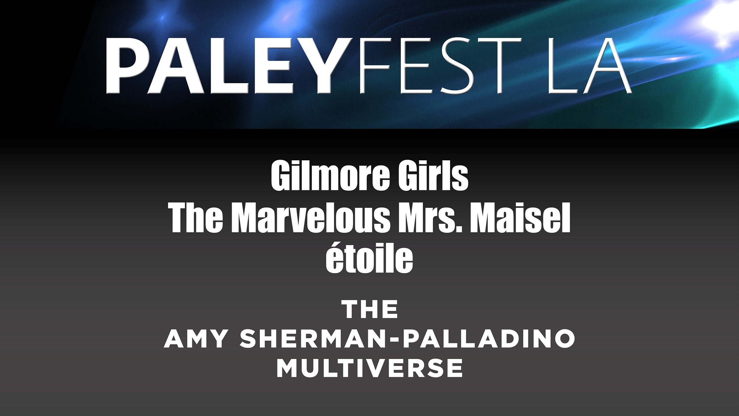 Gilmore Girls/Maisel, and Étoile: The Amy Sherman-Palladino Multiverse at Dolby Theatre – Hollywood, CA