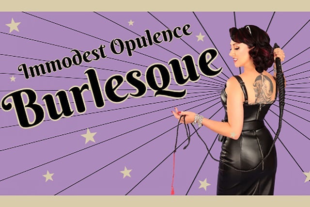 Immodest Opulence Burlesque (18 & Up!)