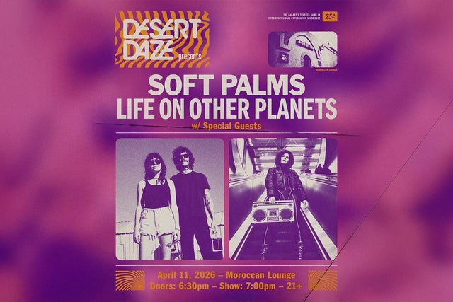 Desert Daze Presents: Soft Palms and Life on Other Planets