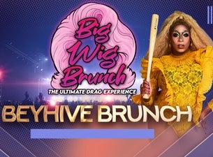 Big Wig Beyhive Brunch Brunch: The Ultimate Drag Experience
