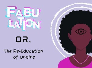 Fabulation or, The Re-Education of Undine