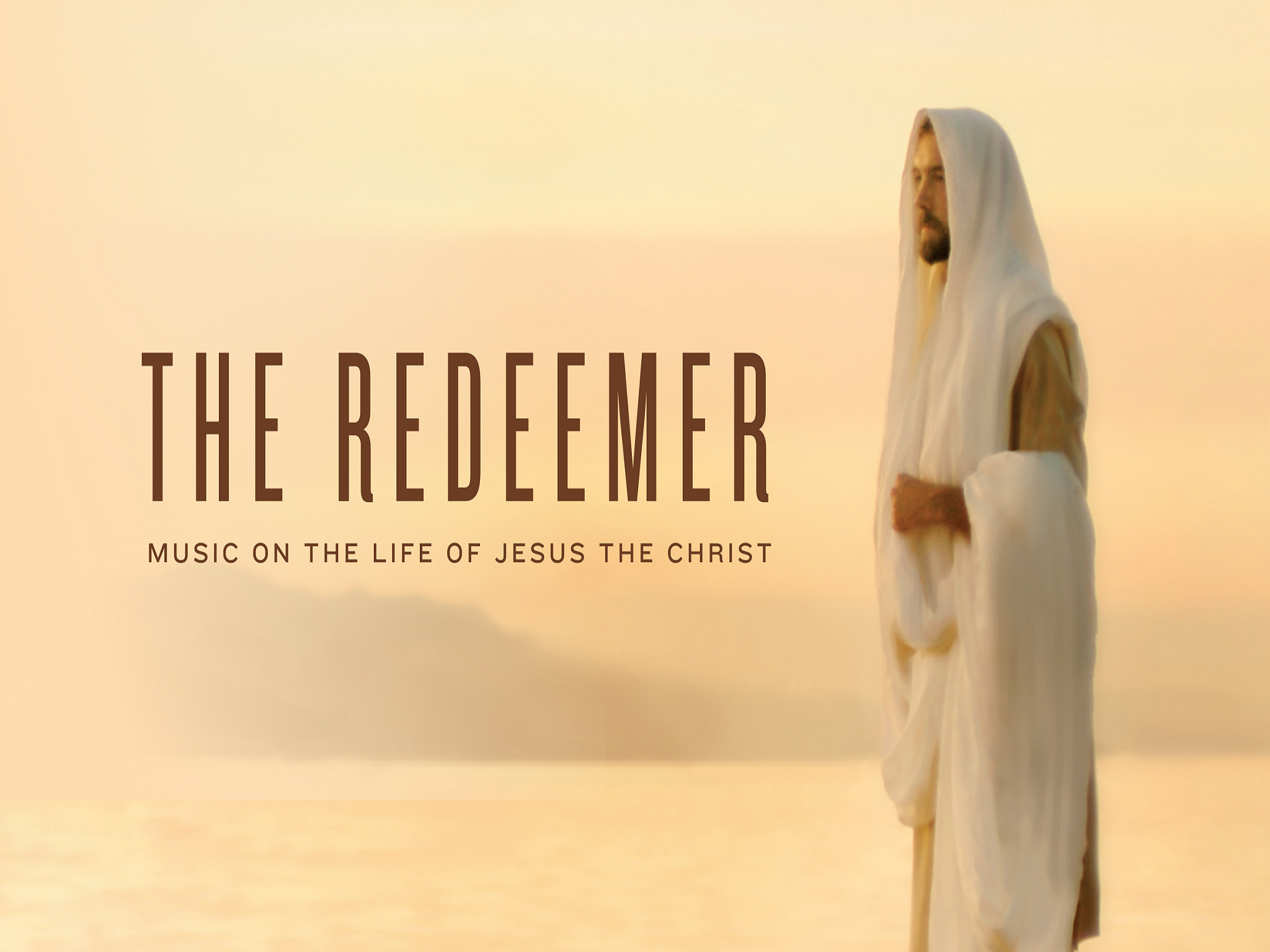 The Redeemer: Music on the Life of Jesus the Christ