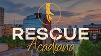 Rescue Acadiana Live at Cajundome Convention Center – Lafayette, LA