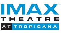 IMAX THEATRE at TROPICANA Tickets