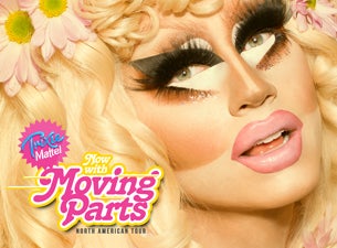 TRIXIE MATTEL - Now With Moving Parts Tour