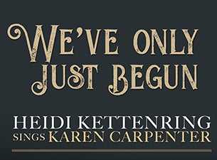 We&#039;ve Only Just Begun: Heidi Kettenring Sings Karen Carpenter presale information on freepresalepasswords.com