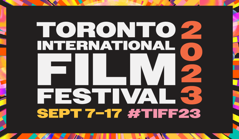 Toronto International Film Festival 2023 | Sept 7-17 TIFF23